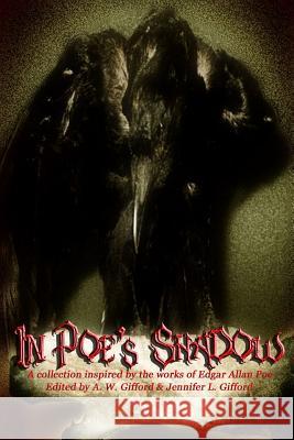 In Poe's Shadow A. W. Gifford Jennifer L. Gifford Dorian Dawes 9780615537528 Dark Opus Press