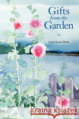 Gifts from the Garden Carol Siyah 9780615539683 Sea Eagle Press