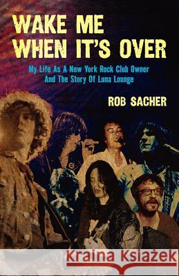 Wake Me When It's Over Rob Sacher 9780615540450 Selena Press