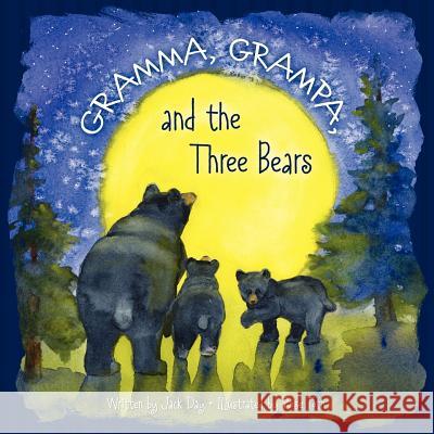 Gramma, Grampa, and the Three Bears Jack Day Rose Toth 9780615540573 Jack Day Publishing