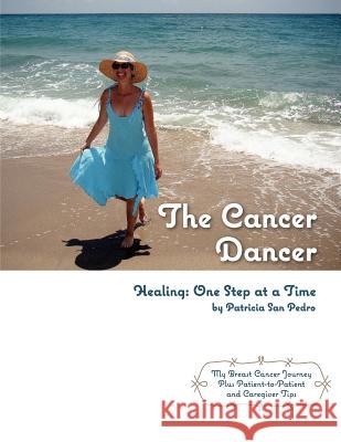 The Cancer Dancer: Healing: One Step at a Time Patricia Sa Magnifico Manuscripts Shannon E. Coffey 9780615541631