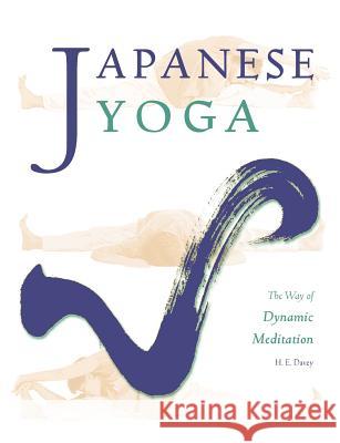 Japanese Yoga: The Way of Dynamic Meditation H. E. Davey 9780615542393 Michi Publishing