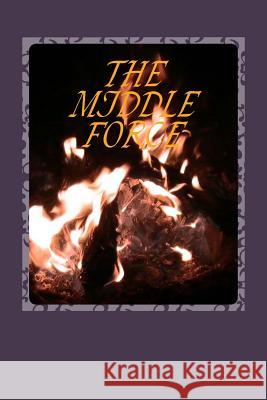 The Middle Force The Writer 9780615542867