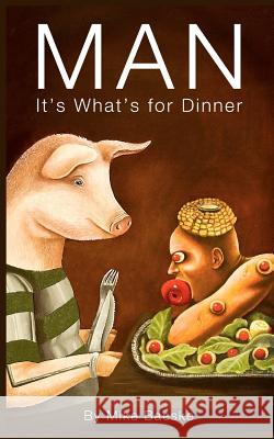 Man: It's What's for Dinner Mike Baeske Ashley Sharp 9780615544762 Man: It's What's for Dinner