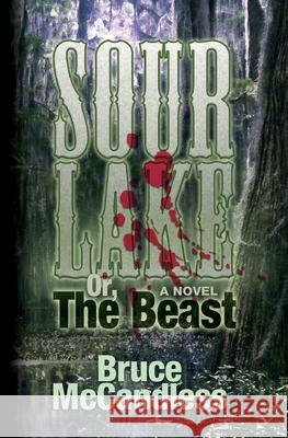 Sour Lake: Or, The Beast McCandless, Bruce, III 9780615544861