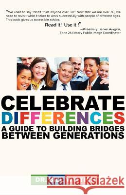 Celebrate Differences: A Guide to Building Bridges Between Generations Dr Bill Wittich 9780615546735