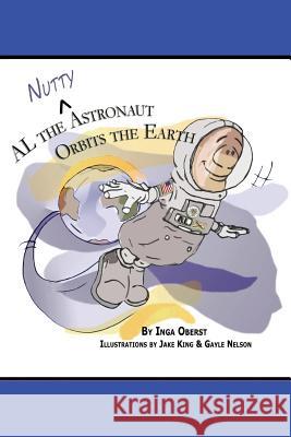 AL the Nutty Astronaut Orbits the Earth King, Jake 9780615547039