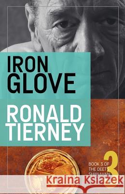 Iron Glove: Book 3 of The Deets Shanahan Mysteries Tierney, Ronald 9780615548005