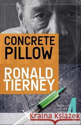 Concrete Pillow: Book 4 of The Deets Shanahan Mysteries Tierney, Ronald 9780615548012