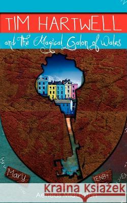 Tim Hartwell and The Magical Galon of Wales Middleton, Aeneas 9780615549217