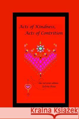 Acts of Kindness, Acts of Contrition: the red edition Ross, Sylvia 9780615549590 Bentley Avenue Books