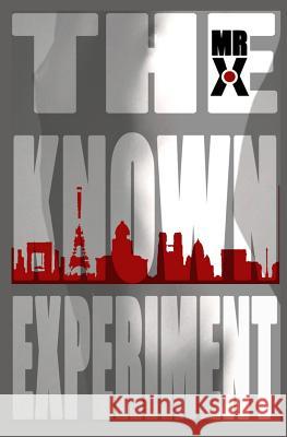 The Known Experiment MR X 9780615551197 Experimental Books