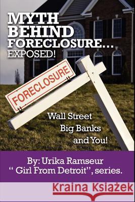Myth Behind Foreclosure, Wall Street, Big Banks and You! Urika Ramseur 9780615551760 Goddess Media