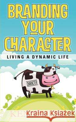 Branding Your Character: Living A Dynamic Life Owens, Ken 9780615551968