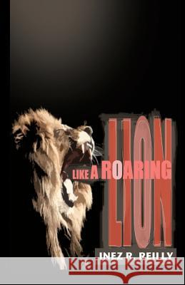 Like A Roaring Lion Reilly, Inez R. 9780615555256