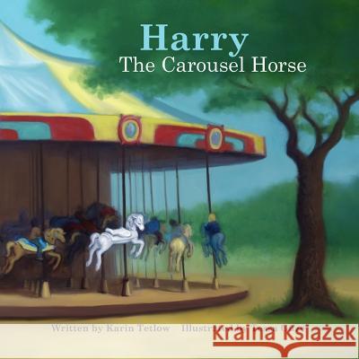 Harry the Carousel Horse Karin Tetlow Tessa Guze 9780615556710 Jumping Horse Press