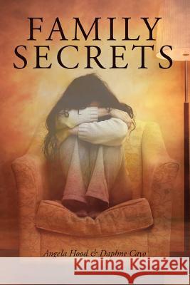 Family Secrets MS Daphne Cayo Mrs Angela Hood 9780615556772