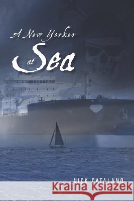 A New Yorker at Sea Nick Catalano 9780615556963