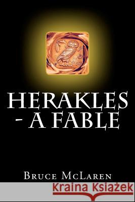 Herakles - A Fable Bruce McLaren Bruce McLaren 9780615557298