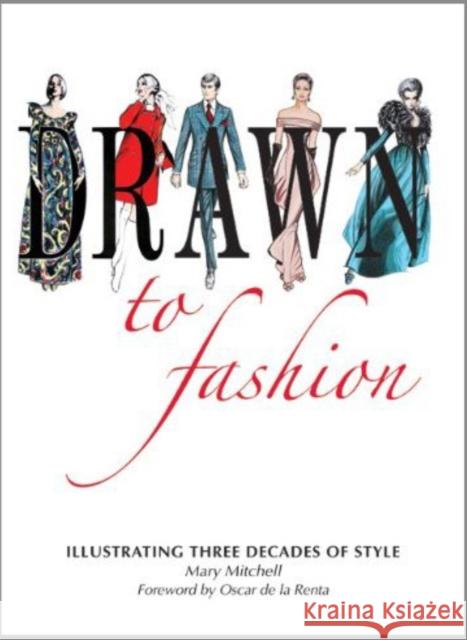 Drawn to Fashion: Illustrating Three Decades of Style Mary Mitchell Jenna Gabrial Gallagher Oscar D 9780615558806 Mary Mitchell Illustrations LLC