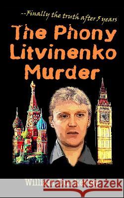 The Phony Litvinenko Murder: The story told by the media doesn't match the facts. Dunkerley, William 9780615559018 Omnicom Press