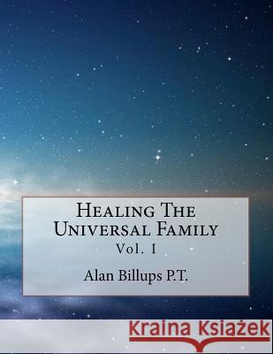 Healing The Universal Family Billups P. T., Alan 9780615559216 Lotus Health Systems, Inc