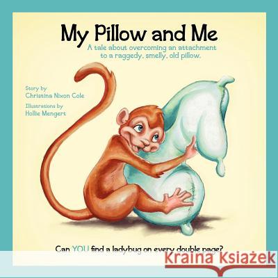 My Pillow and Me Christina N. Cole Hollie Mengert Al Morrow 9780615559896 Ladybook Publishing