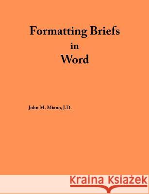 Formatting Briefs in Word John M. Miano 9780615560052 Colosseum Builders
