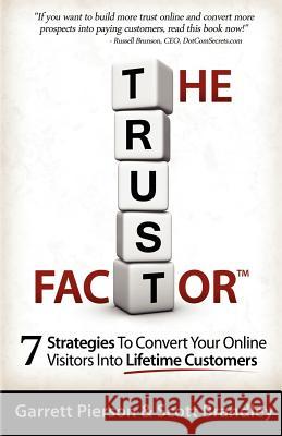 The Trust Factor: 7 Strategies To Convert Your Online Visitors Into Lifetime Customers Brandley, Scott 9780615560274 Outstanding Ventures LLC