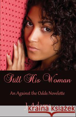 Still His Woman: An Against the Odds Novelette J. Adams 9780615561363 Jewel of the West