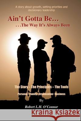 Ain't Gotta Be the Way It's Always Been Robert L. H. O'Connor 9780615565804 Eyesign Publishing