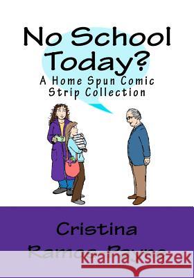 No School Today?: A Home Spun Comic Strip Collection Cristina J. Ramos-Payne 9780615566160