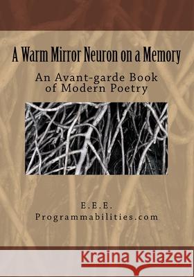 A Warm Mirror Neuron On a Memory: An Avant-garde Book of Modern Poetry E, E. E. 9780615566948 Programmabilities
