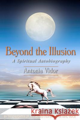 Beyond the Illusion Antonia Vidor 9780615567020