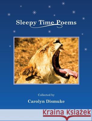 Sleepy Time Poems Carolyn Dismuke 9780615567952 Carolyn Dismuke