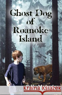 Ghost Dog of Roanoke Island C. K. Volnek 9780615568355