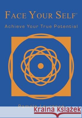 Face Your Self: Achieve Your True Potential Pamela Laurence 9780615568799