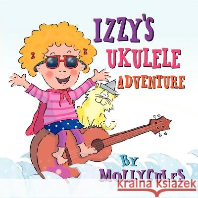Izzy's Ukulele Adventure Keri Bradford Molly Hahn Ethan Turpin 9780615569680 Chocolate Panda Press