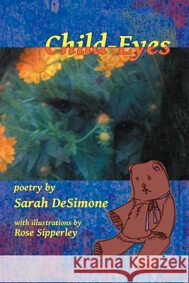 Child-Eyes Sarah Desimone Rose Sipperley 9780615570358 Merry Blacksmith Press