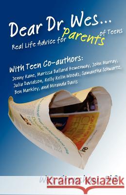 Dear Dr. Wes: Real Life Advice for Parents of Teens Jenny Kane Marissa Ballar John Murray 9780615570402