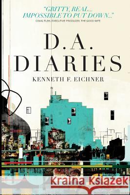 D.A. Diaries Kenneth F. Eichner 9780615572284 Eichner Law Firm