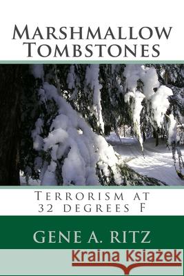 Marshmallow Tombstones: Terrorism at 32 Degrees F Gene A. Ritz Paulette Bethel 9780615573021 Eugene Ritz