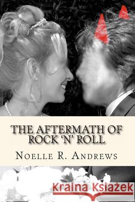 The Aftermath of Rock 'n' Roll Noelle R. Andrews 9780615573137 Noelle R. Andrews