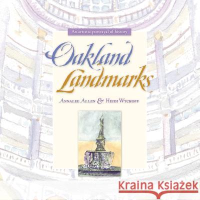 Oakland Landmarks: An Artistic Portrayal of History Annalee Allen Heidi Wyckoff 9780615573175