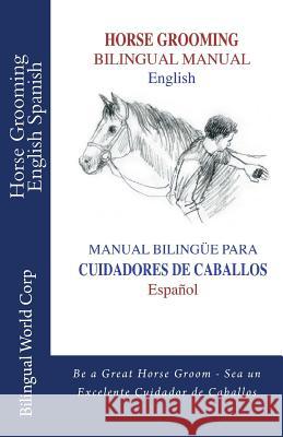 Horse Grooming Bilingual Manual English and Spanish: How to care for horses Nicenboim, Lili 9780615573892 Not Avail