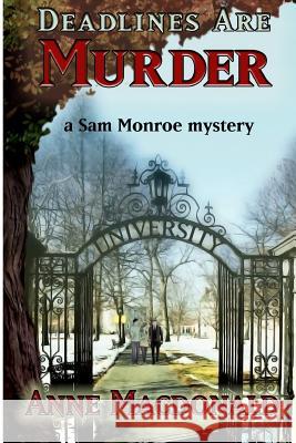 Deadlines Are Murder: A Sam Monroe Mystery Anne E. MacDonald 9780615574172