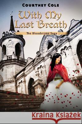 With My Last Breath: The Bloodstone Saga Courtney Cole 9780615574288 Lakehouse Press