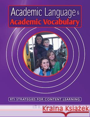 Academic Language & Academic Vocabulary: A k-12 guide to content learning and RTI Johnson, Eli R. 9780615576237 Achievement for All Publishers