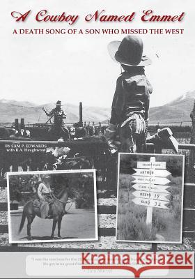 A Cowboy Named Emmet: A Death Song of a Son Who Missed The West Edwards, Sam P. 9780615577388 Xsg Media