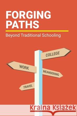 Forging Paths: Beyond Traditional Schooling Wes Beach Sarah J. Wilson 9780615577845 Ghf Press